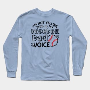 I'm Not Yelling This Is My Baseball Dad Voice Funny Long Sleeve T-Shirt